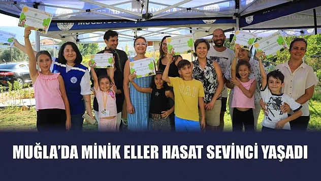 Muğla'da Minik Eller Hasat Sevinci Yaşadı