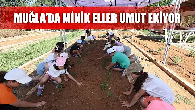 Muğla'da Minik Eller Umut Ekiyor