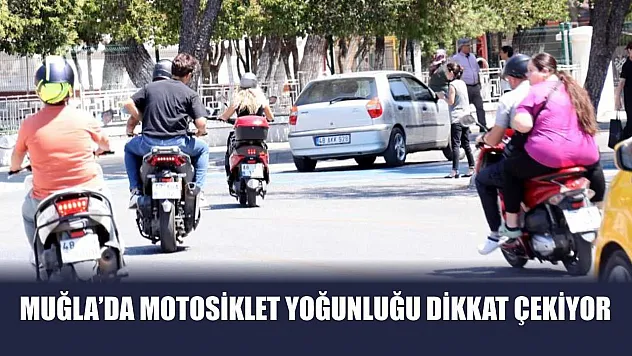 Muğla'da motosiklet yoğunluğu dikkat çekiyor