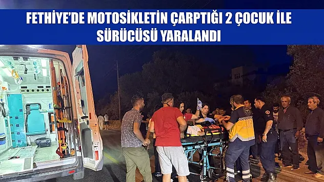 Fethiye'de motosikletin çarptığı 2 çocuk ile sürücüsü yaralandı