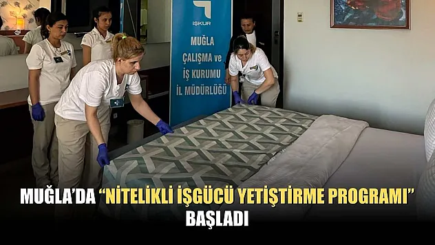 Muğla'da 'Nitelikli İşgücü Yetiştirme Programı' başladı