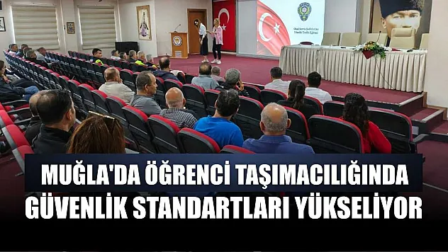 Muğla'da öğrenci taşımacılığında güvenlik standartları yükseliyor