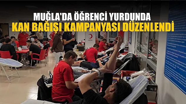 Muğla'da öğrenci yurdunda kan bağışı kampanyası düzenlendi