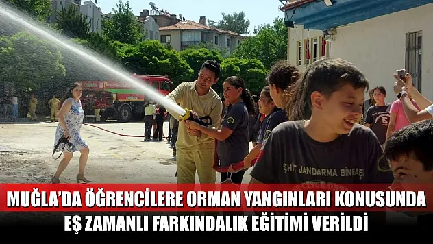 Muğla'da öğrencilere orman yangınları konusunda eş zamanlı farkındalık eğitimi verildi