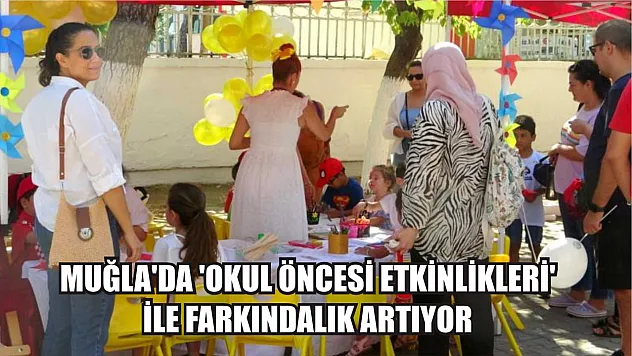 Muğla'da 'Okul Öncesi Etkinlikleri' ile farkındalık artıyor