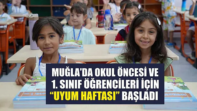 Muğla'da okul öncesi ve 1. sınıf öğrencileri için 'Uyum haftası' başladı