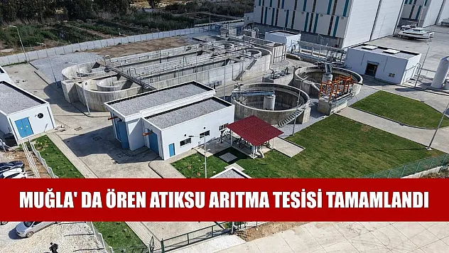 Muğla' da Ören Atıksu Arıtma Tesisi tamamlandı