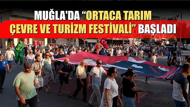 Muğla'da 'Ortaca Tarım, Çevre ve Turizm Festivali' başladı