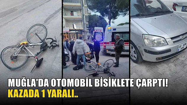 Muğla'da otomobil bisiklete çarptı! Kazada 1 yaralı..