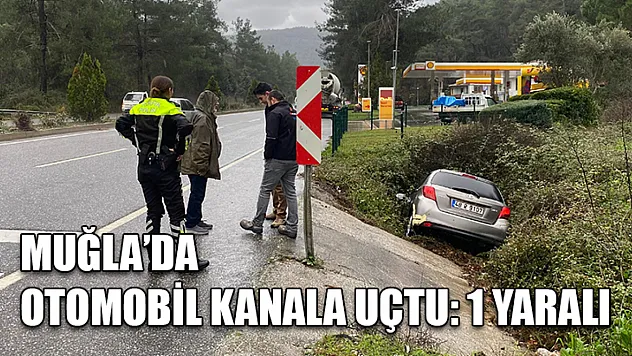 Muğla'da Otomobil kanala uçtu: 1 yaralı