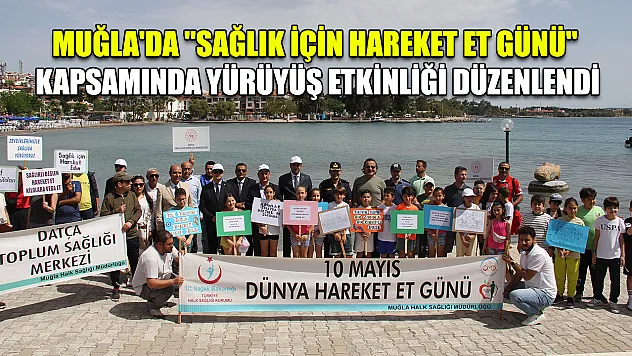 Muğla'da 'Sağlık için Hareket Et Günü' kapsamında yürüyüş etkinliği düzenlendi