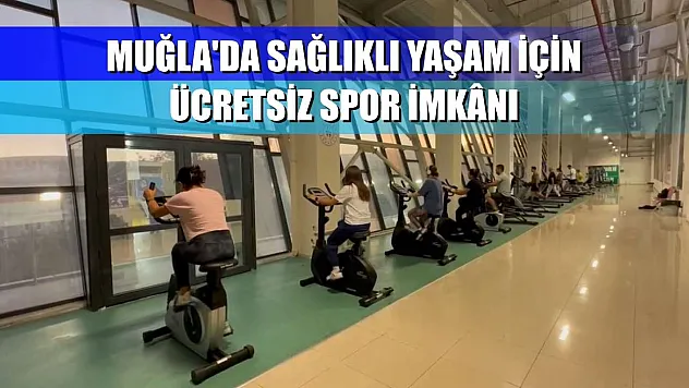 Muğla'da sağlıklı yaşam için ücretsiz spor imkânı