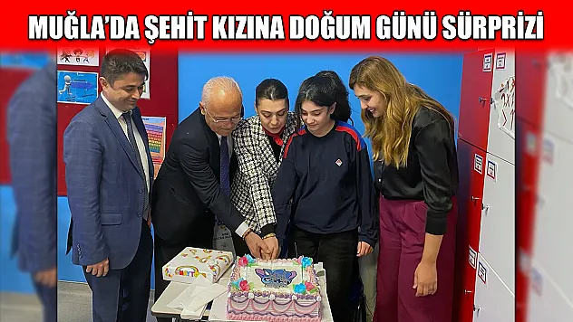 Muğla'da Şehit kızına doğum günü sürprizi