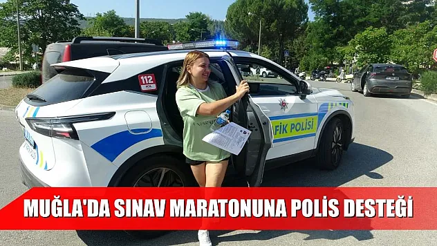 Muğla'da sınav maratonuna polis desteği