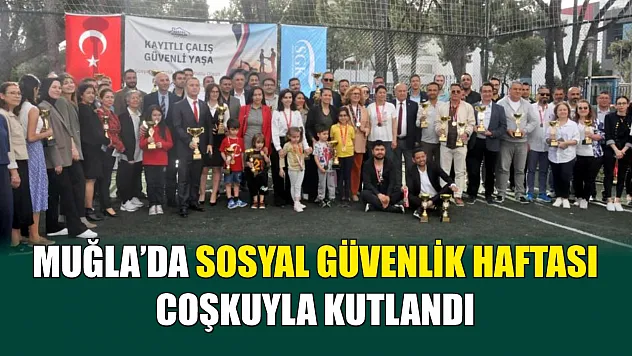 Muğla'da sosyal güvenlik haftası coşkuyla kutlandı