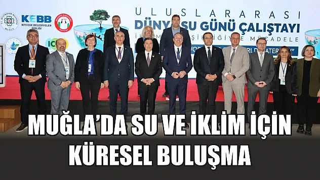 Muğla'da Su ve İklim İçin Küresel Buluşma