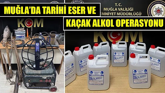 Muğla'da Tarihi eser ve kaçak alkol operasyonu
