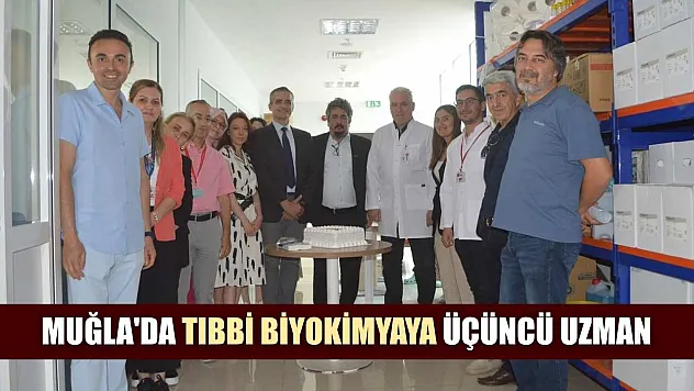 Muğla'da tıbbi biyokimyaya üçüncü uzman