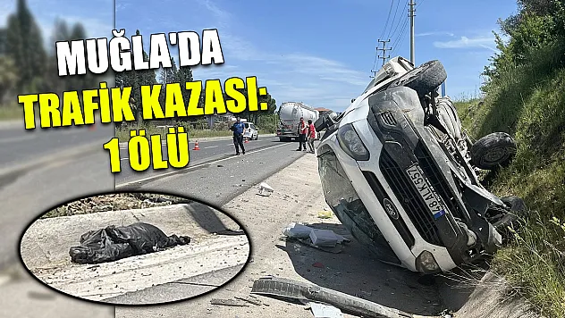Muğla'da trafik kazası: 1 ölü