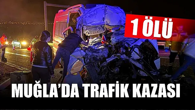 Muğla'da trafik kazası: 1 ölü