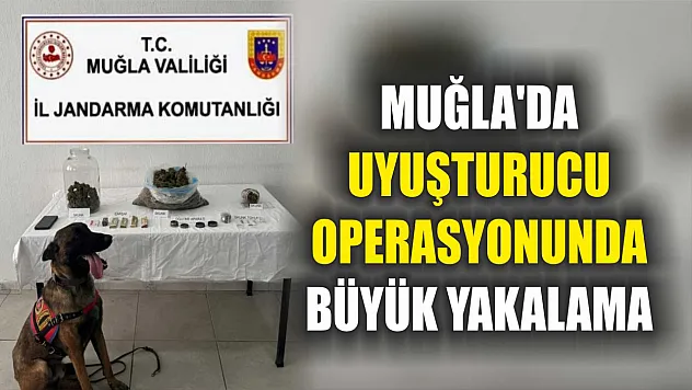 Muğla'da Uyuşturucu Operasyonunda Büyük Yakalama