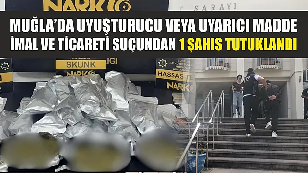Muğla'da Uyuşturucu veya Uyarıcı Madde İmal ve Ticareti Suçundan 1 Şahıs Tutuklandı