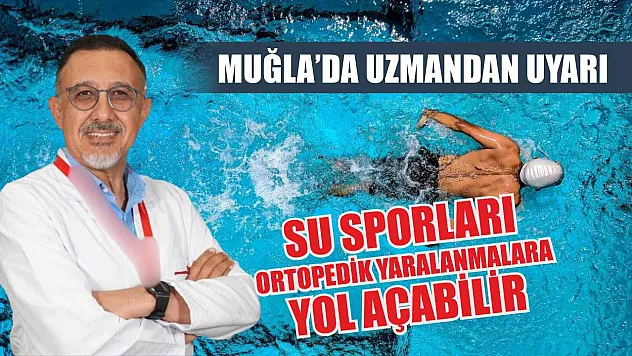 Muğla'da Uzmandan Uyarı: Su Sporları Ortopedik Yaralanmalara Yol Açabilir