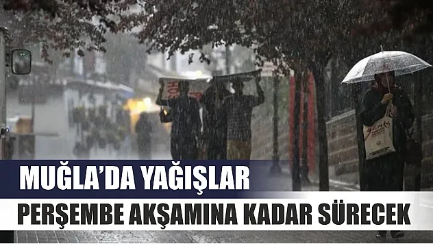 Muğla'da yağışlar Perşembe akşamına kadar sürecek