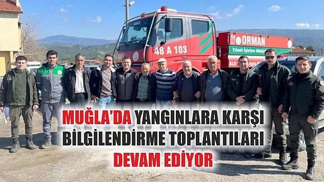 Muğla'da yangınlara karşı bilgilendirme toplantıları devam ediyor