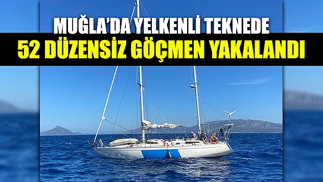Muğla'da Yelkenli Teknede 52 Düzensiz Göçmen Yakalandı
