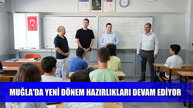 Muğla'da yeni dönem hazırlıkları devam ediyor