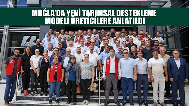 Muğla'da yeni tarımsal destekleme modeli üreticilere anlatıldı
