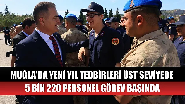 Muğla'da yeni yıl tedbirleri üst seviyede: 5 Bin 220 personel görev başında