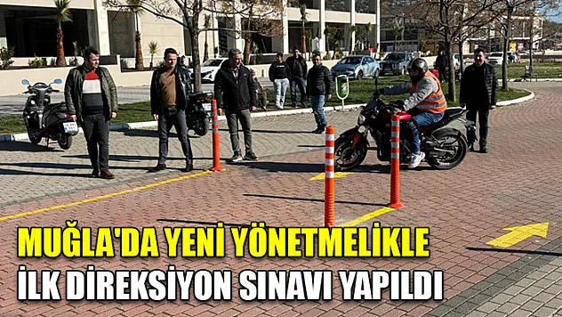 Muğla'da yeni yönetmelikle ilk direksiyon sınavı yapıldı