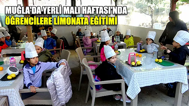Muğla'da Yerli Malı Haftası'nda öğrencilere limonata eğitimi