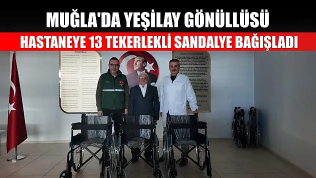 Muğla'da Yeşilay gönüllüsü, hastaneye 13 tekerlekli sandalye bağışladı