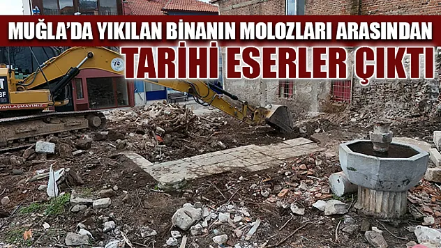 Muğla'da yıkılan binanın molozları arasından tarihi eserler çıktı