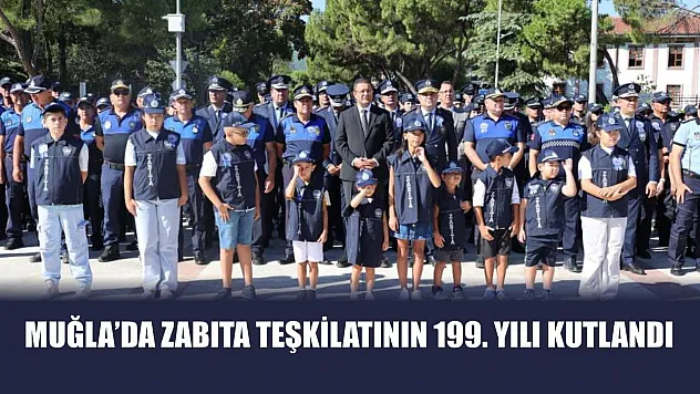 Muğla'da Zabıta Teşkilatının 199. Yılı Kutlandı