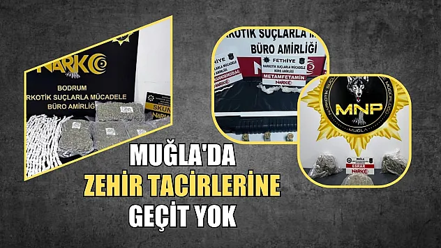 Muğla'da zehir tacirlerine geçit yok
