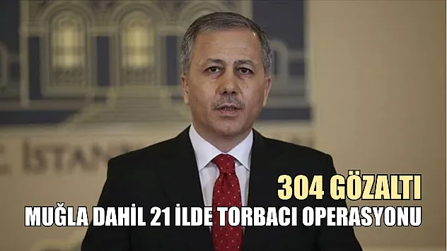 Muğla Dahil 21 İlde Torbacı Operasyonu: 304 Gözaltı