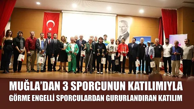 Muğla'dan 3 Sporcunun Katılımıyla Görme Engelli Sporculardan Gururlandıran Katılım