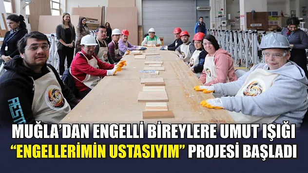 Muğla'dan Engelli Bireylere Umut Işığı: 'Engellerimin Ustasıyım' Projesi Başladı