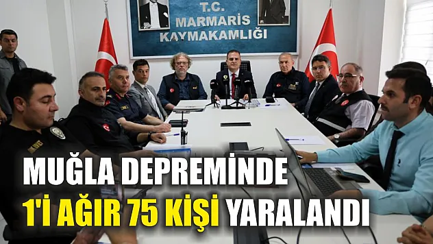 Muğla depreminde 1'i ağır 75 kişi yaralandı