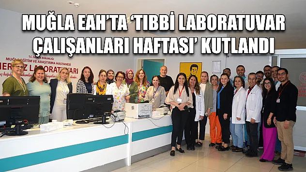 Muğla EAH'ta 'Tıbbi Laboratuvar Çalışanları Haftası' kutlandı