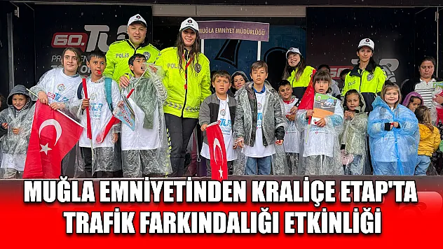 Muğla emniyetinden Kraliçe Etap'ta trafik farkındalığı etkinliği