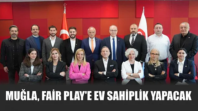Muğla, Fair Play'e ev sahiplik yapacak