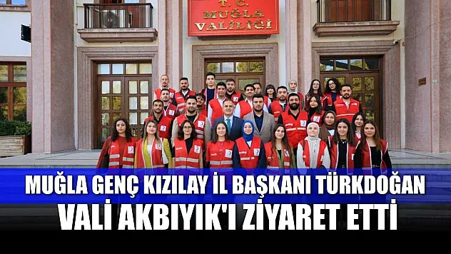 Muğla Genç Kızılay İl Başkanı Türkdoğan Vali Akbıyık'ı ziyaret etti