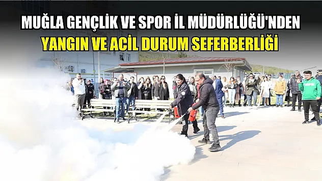 Muğla Gençlik ve Spor İl Müdürlüğü'nden yangın ve acil durum seferberliği