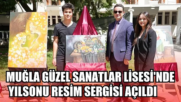 Muğla Güzel Sanatlar Lisesi'nde yılsonu resim sergisi açıldı