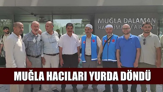 Muğla hacıları yurda döndü